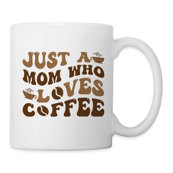 Just A Mom Who Loves Coffee - Tasse - Weiß - Rechts