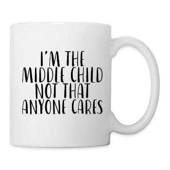 I'm The Middle Child Not That Anyone Cares - Tasse - Weiß - Rechts