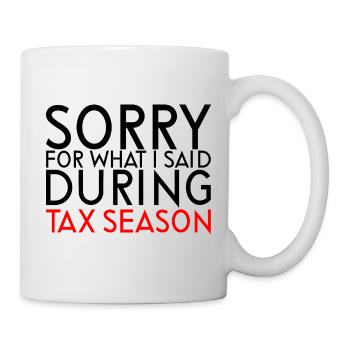 Sorry For What I Said During Tax Season - Tasse - Weiß - Rechts