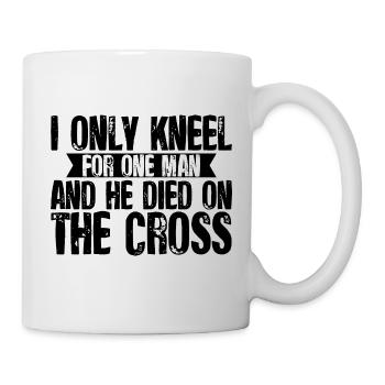 I Only Kneel For One Man And He Died On The Cross4 - Mug - white - Right