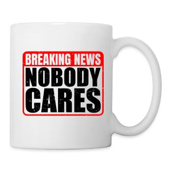 Breaking News, Nobody Cares 13 - Tasse - Weiß - Rechts