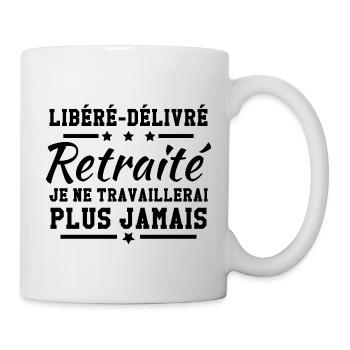 Libéré délivré je ne travaillerai plus jamais - Mug blanc - blanc - Droite