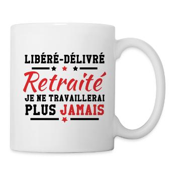 Libéré délivré je ne travaillerai plus jamais - Mug blanc - blanc - Droite