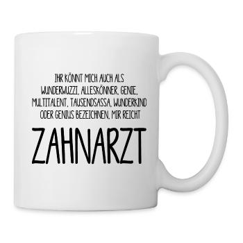 Zahnarzt – ein Alleskönner, Genie, Multitalent - Tasse - Weiß - Rechts