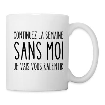 continuez la semaine sans moi - Mug blanc - blanc - Droite