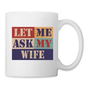 Let me ask my wife - Mug - white - Right