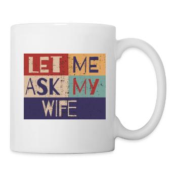 Let me ask my wife - Mug - white - Right