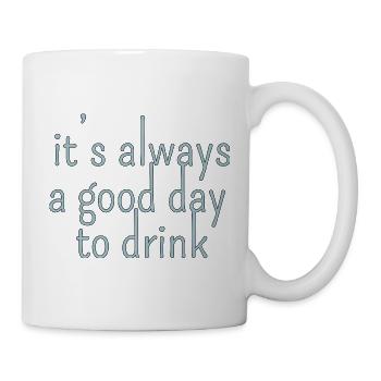 it s always a good day to drink - Tasse - Weiß - Rechts