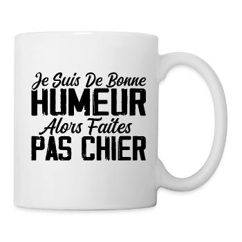 Je Suis De Bonne Humeur Alors Faites Pas Chier - Mug blanc - blanc - Droite