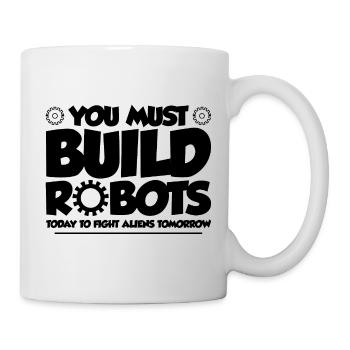 You Must Build Robots Today To Fight Aliens 3 - Tasse - Weiß - Rechts