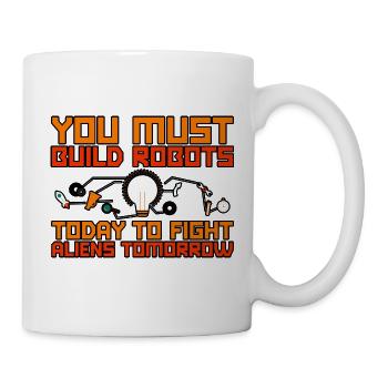 You Must Build Robots Today To Fight Aliens 2 - Tasse - Weiß - Rechts