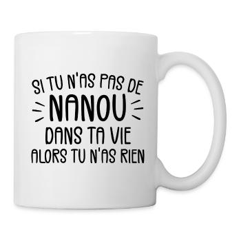 Si tu n'as pas de Nanou alors tu n'as rien - Mug blanc - blanc - Droite