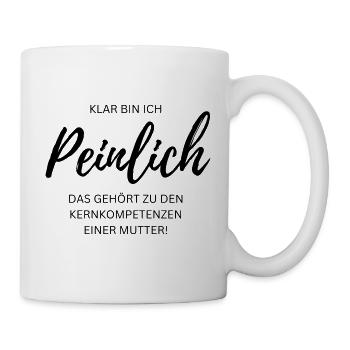 KLAR BIN ICH PEINLICH - Geschenkidee für Mütter. - Tasse - Weiß - Rechts