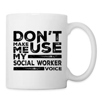 Dont Make Me Use My Social Worker Voice - Mug - white - Right