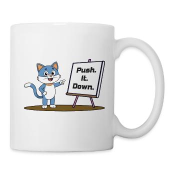 Push. It. Down. - Tasse - Weiß - Rechts