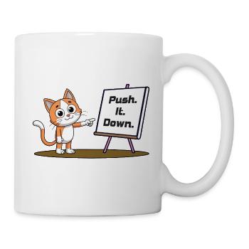 Push. It. Down. - Tasse - Weiß - Rechts