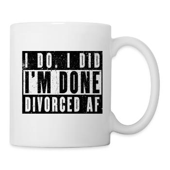 I Do. I Did. I'm Done. Divorced AF - Mug - white - Right