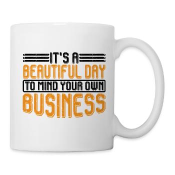 It's A Beautiful Day To Mind Your Own Business 7 - Mug - white - Right