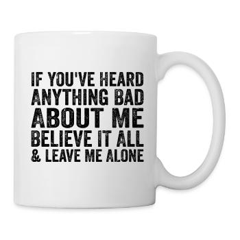 If You've Heard Anything Bad About Me Believe - Mug blanc - blanc - Droite