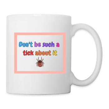 Don’t be such a tick about it - Mug - white - Right