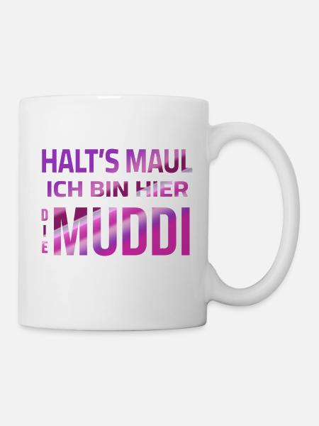 Halt's Maul - Ich bin hier die Muddi - Tasse - Weiß