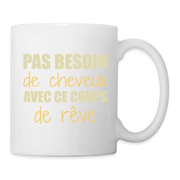 Pas besoin de cheveux avec ce corps de rêve - Mug blanc - blanc - Droite