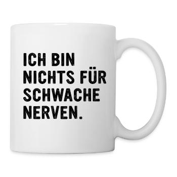 Ich bin nichts für schwache Nerven Lustiges Spruch - Tasse - Weiß - Rechts