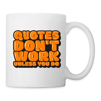 Quotes Don't Work Unless You Do - Mug - white - Right