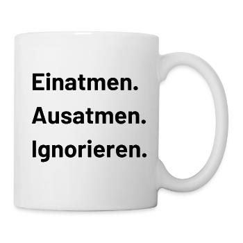 Spruch Sprüche Humor einatmen ausatmen ignorieren - Mug - white - Right