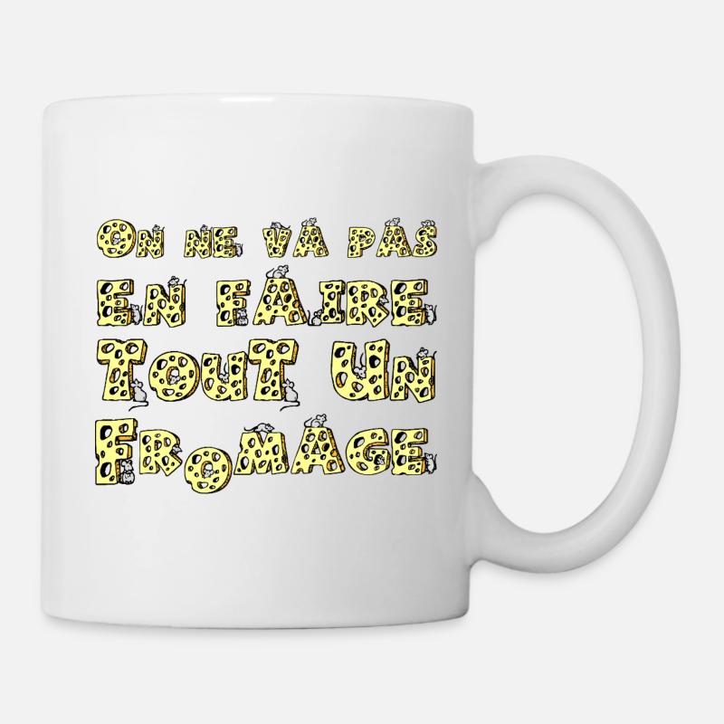 ON NE VA PAS EN FAIRE TOUT UN FROMAGE !  - Mug blanc - blanc