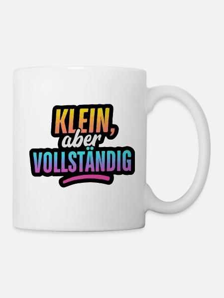 Klein, aber Vollständig - Tasse - Weiß