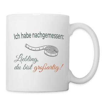 Ich habe nachgemessen: Liebling, du bist großartig - Tasse - Weiß - Rechts