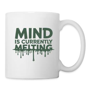 Mind Is Currently Melting Spruch Stress Burnout - Tasse - Weiß - Rechts
