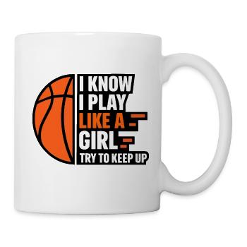 Ich weiß, ich spiele wie ein Mädchen – Basketball-Zitat - Tasse - Weiß - Rechts