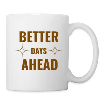 Better Days Ahead Premium Minimal Motivational Quo - Mug - white - Right