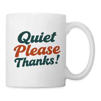 Quiet Please Thanks Höfliche Ruhe Bitte - Tasse - Weiß - Rechts