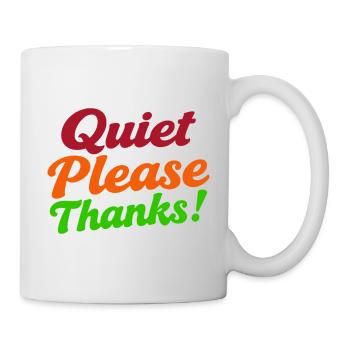 Quiet Please Thanks Höfliche Ruhe Bitte - Tasse - Weiß - Rechts