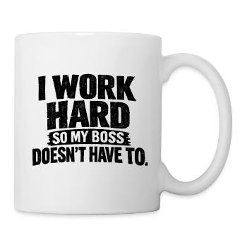 I work hard so my Chef doesn't have to - Mug - white - Right