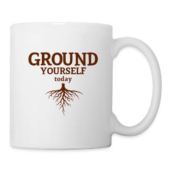 Ground Yourself today Natur Achtsamkeit Look - Tasse - Weiß - Rechts