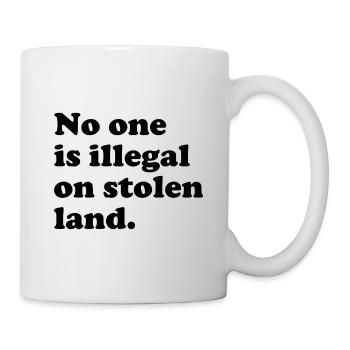 Personne n’est illégal sur des terres volées - Illégalité - Mug blanc - blanc - Droite