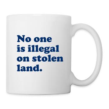 Personne n’est illégal sur des terres volées - Illégalité - Mug blanc - blanc - Droite