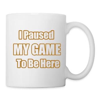 I Paused My Game To Be Here Funny Gamer Statement - Tasse - Weiß - Rechts