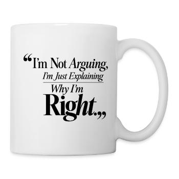 I don't argue, I'm right funny - Mug - white - Right