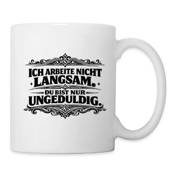 Ich arbeite nicht langsam Spruch - Tasse - Weiß - Rechts