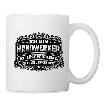 Ich bin Handwerker – Problemlöser - Tasse - Weiß - Rechts