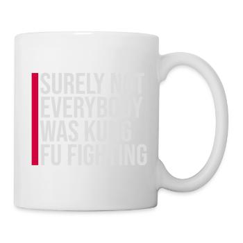 Surely Not Everybody Was Kung Fu Fighting Lustig - Mug - white - Right