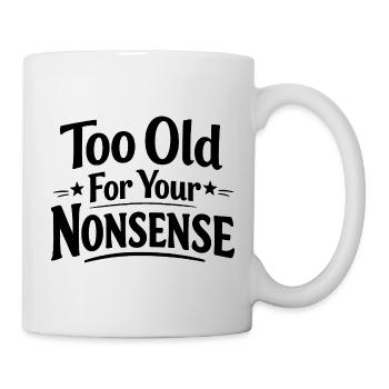 Zu alt für deinen Unsinn, lustiger Opa, Oma - Tasse - Weiß - Rechts
