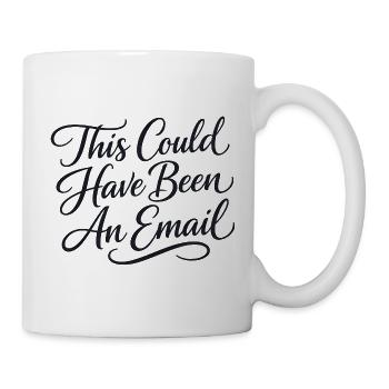 Sarcasm in everyday work – That could also have been a l - Mug - white - Right