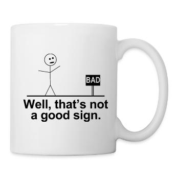 Das ist kein gutes Zeichen, lustige Strichmännchen. - Tasse - Weiß - Rechts