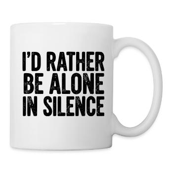 Ich wäre lieber allein in der Stille - Tasse - Weiß - Rechts